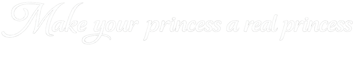 Make your princess a real princess.